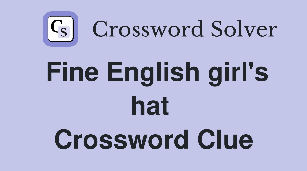 Fine English girl's hat  Crossword Clue