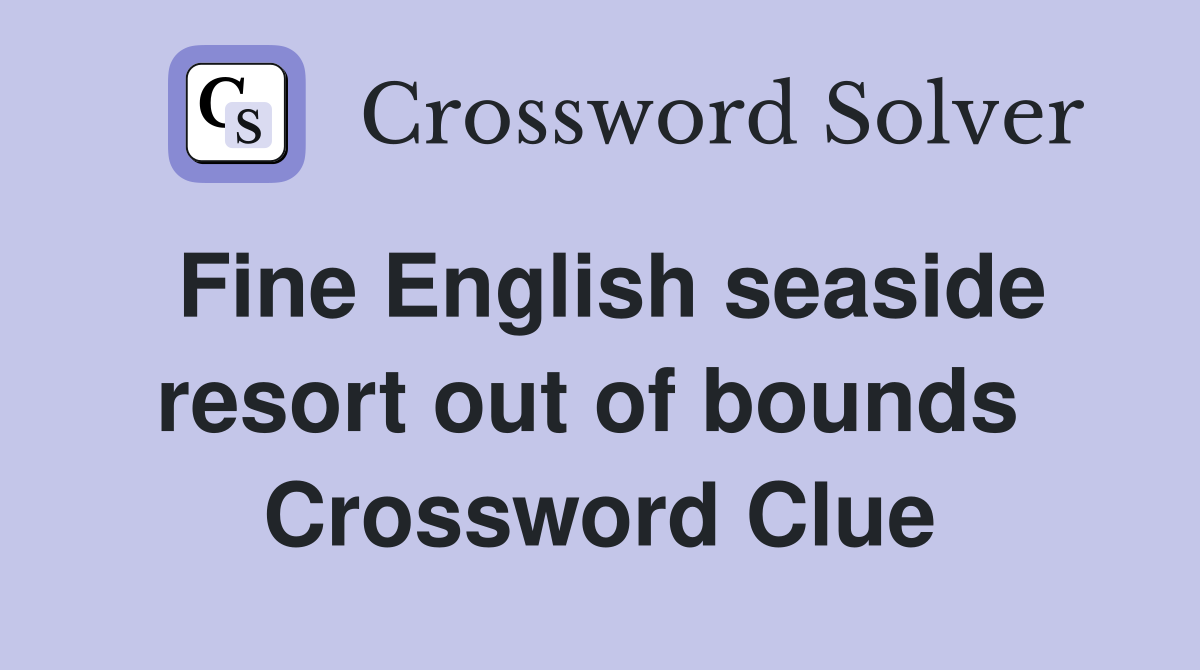 Fine English seaside resort out of bounds  Crossword Clue
