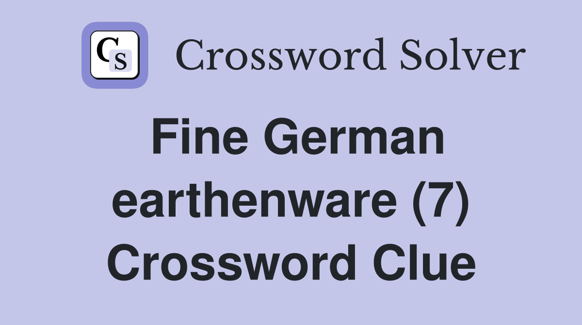 Fine German earthenware (7) Crossword Clue