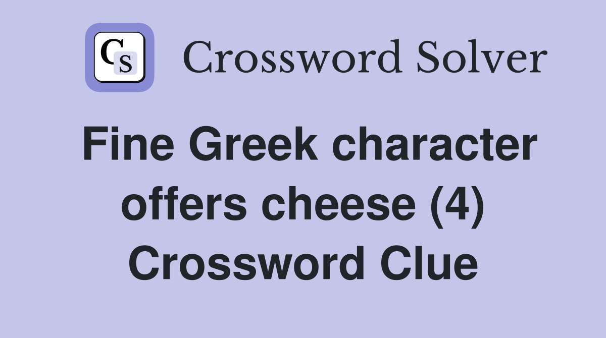 Fine Greek character offers cheese (4) Crossword Clue