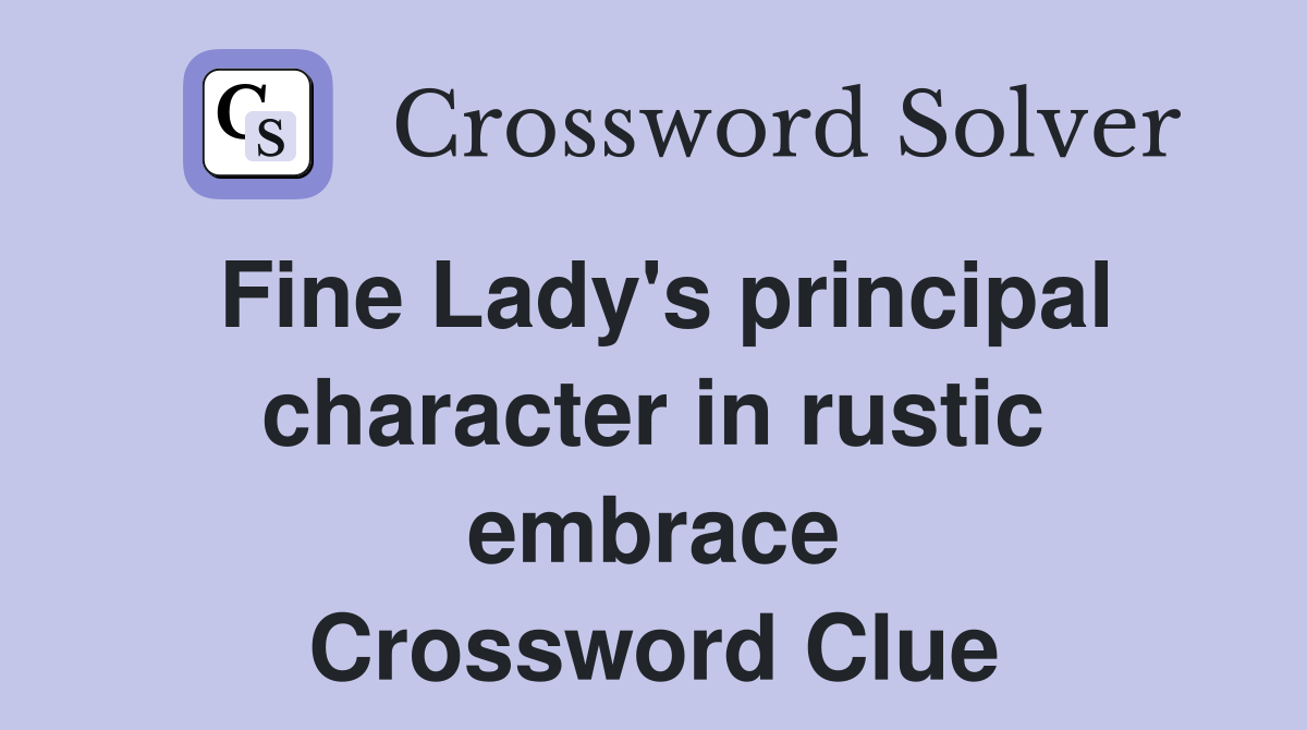 Fine Lady's principal character in rustic embrace Crossword Clue