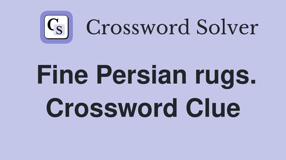 Fine Persian rugs. Crossword Clue