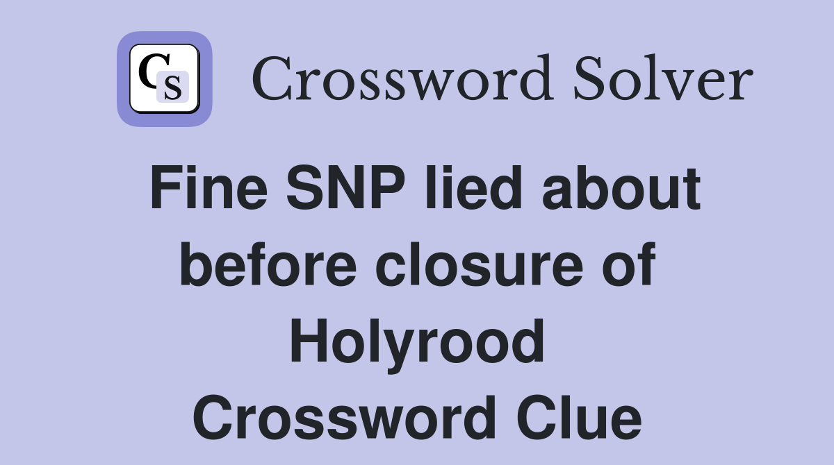Fine SNP lied about before closure of Holyrood Crossword Clue