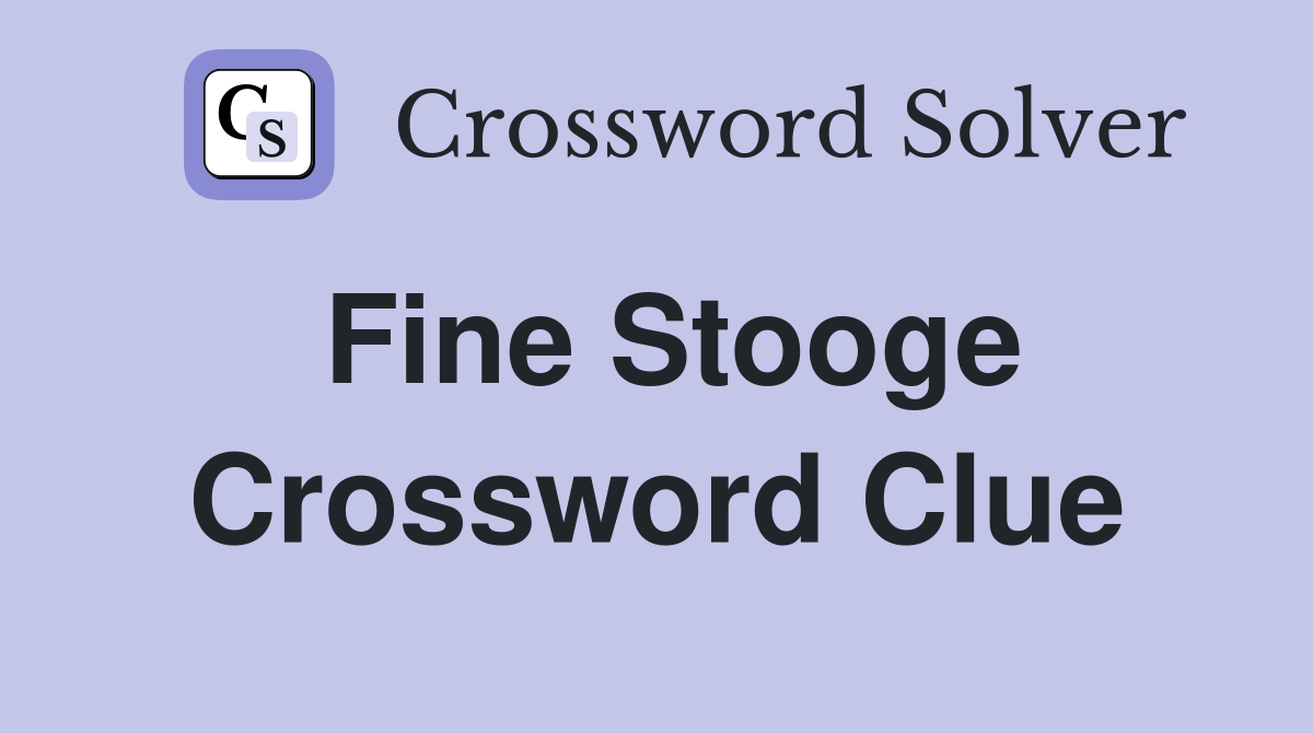 Fine Stooge Crossword Clue Answers Crossword Solver