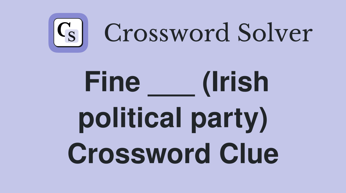 Fine ___ (Irish political party) Crossword Clue