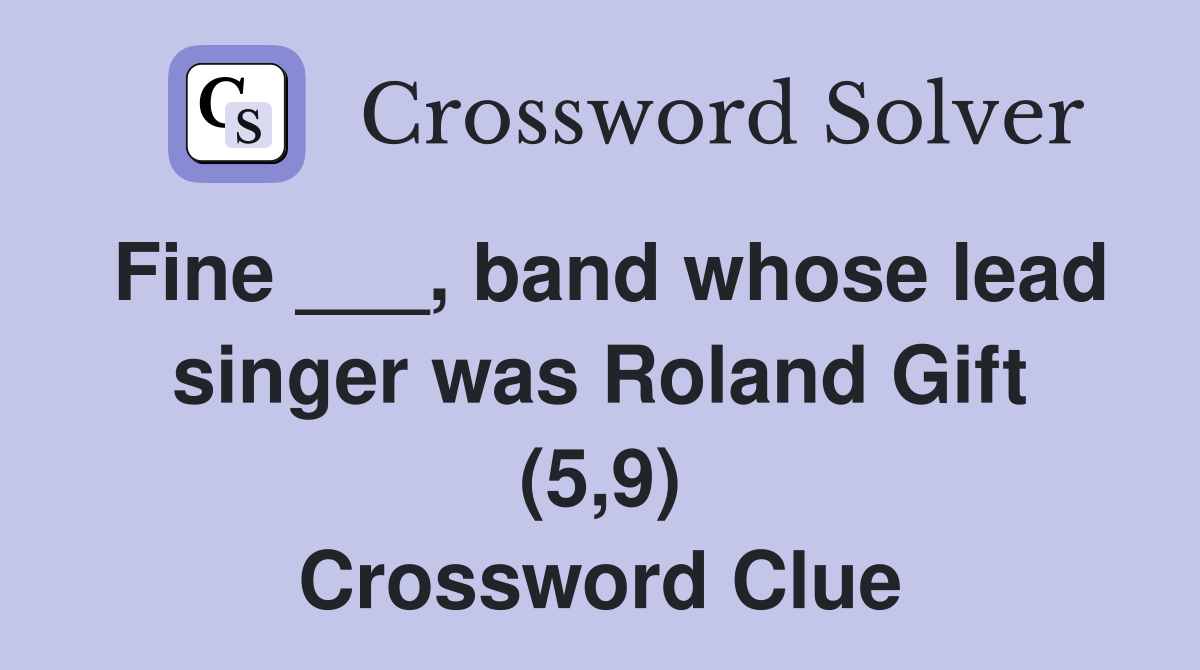 Fine ___, band whose lead singer was Roland Gift (5,9) Crossword Clue
