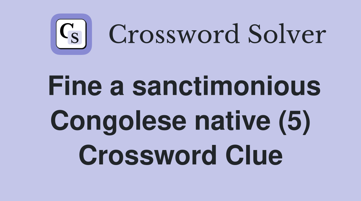 Fine a sanctimonious Congolese native (5) Crossword Clue