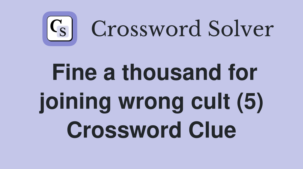 Fine a thousand for joining wrong cult (5) Crossword Clue