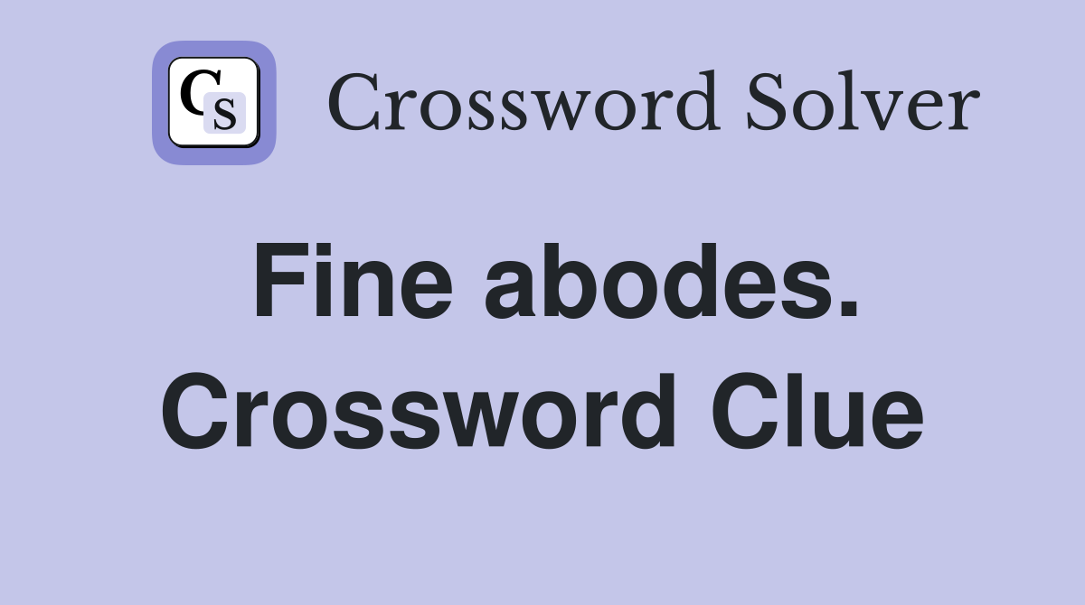 Fine abodes. Crossword Clue