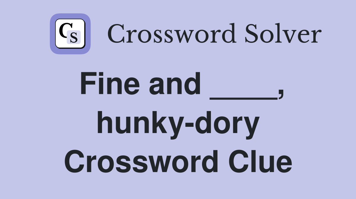 Fine and ____, hunky-dory Crossword Clue