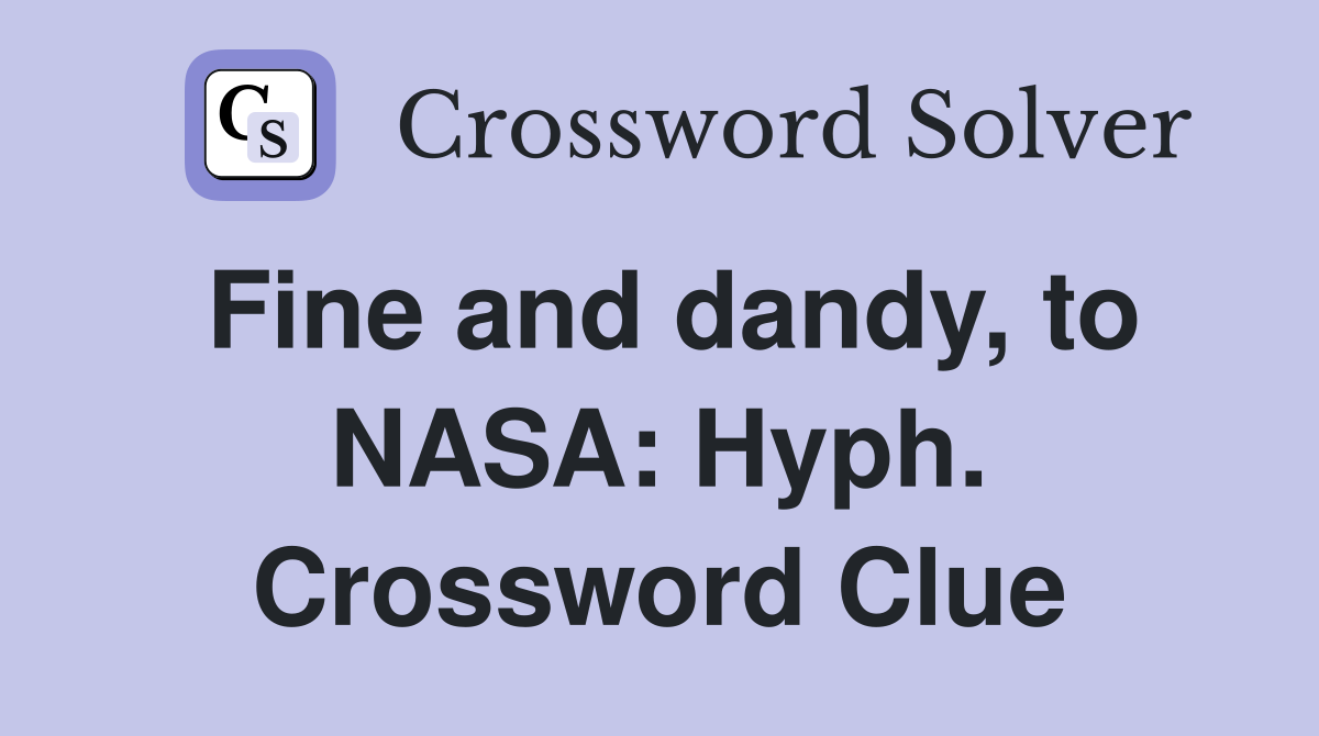 Fine and dandy, to NASA: Hyph. Crossword Clue