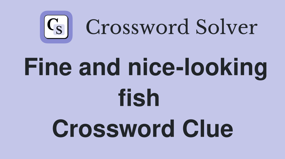 Fine and nice-looking fish  Crossword Clue