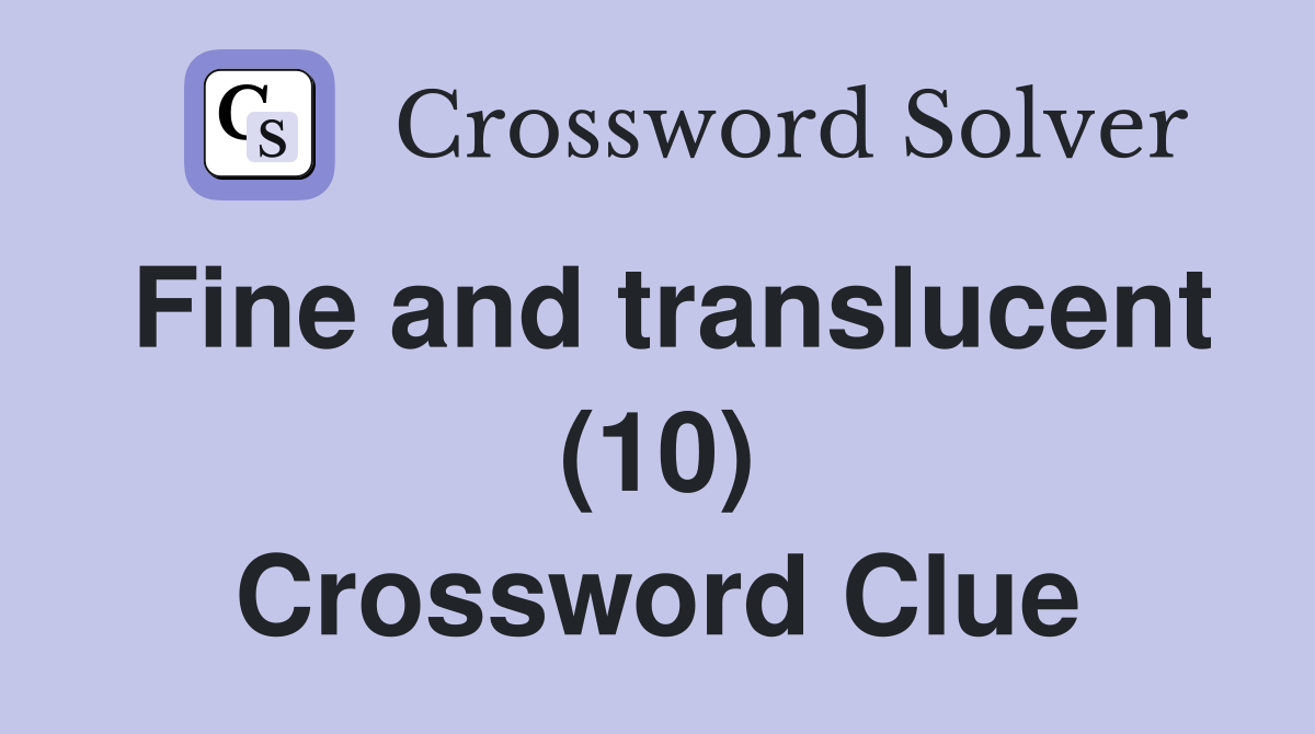Fine and translucent (10) Crossword Clue