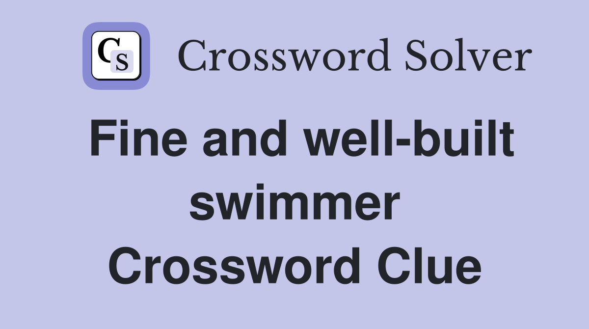 Fine and well-built swimmer Crossword Clue