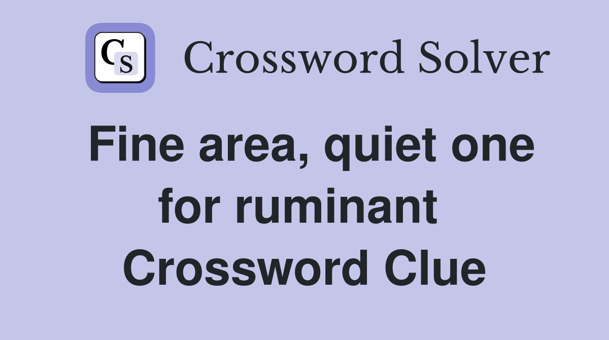 Fine area, quiet one for ruminant  Crossword Clue