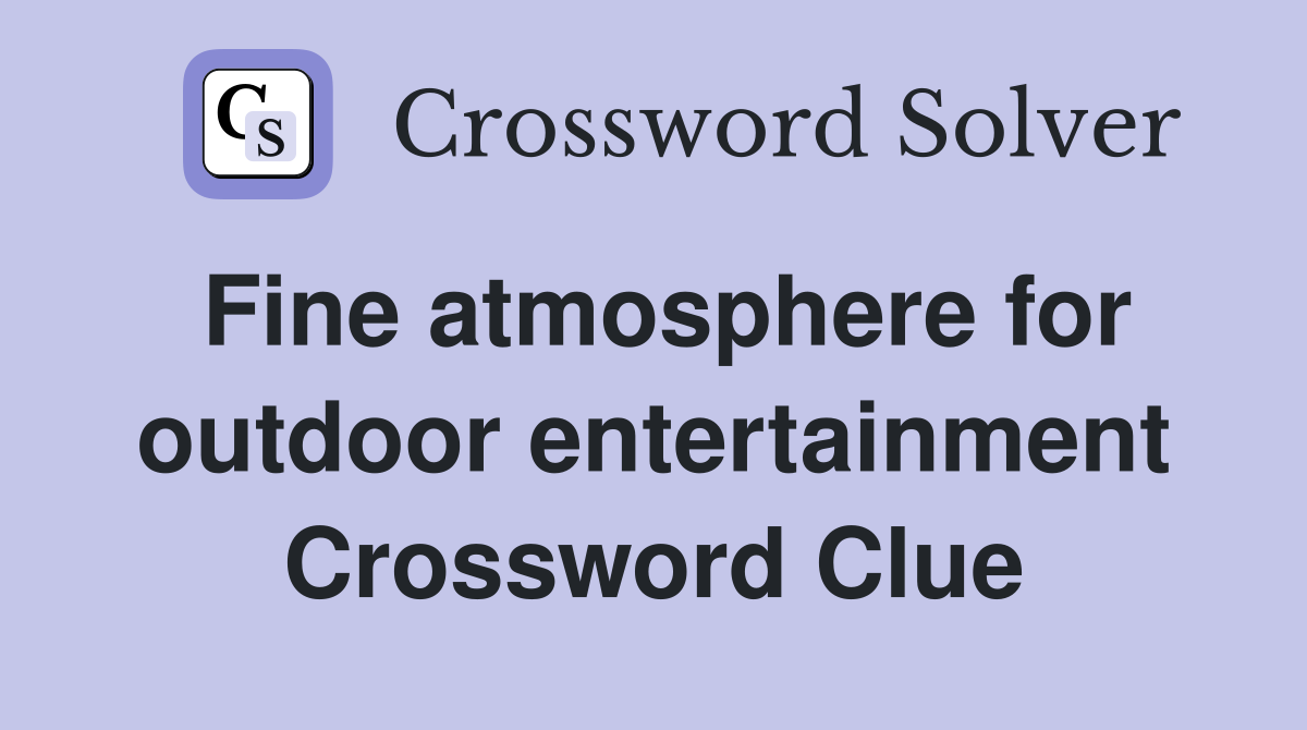Fine atmosphere for outdoor entertainment Crossword Clue