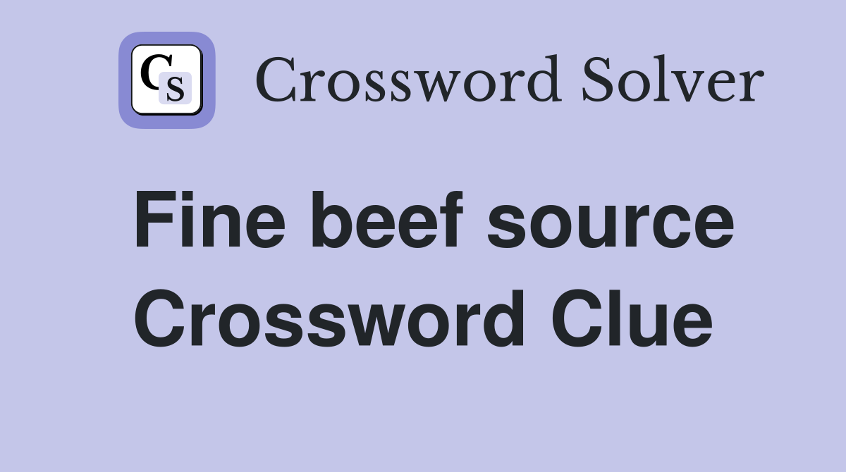 Fine beef source Crossword Clue
