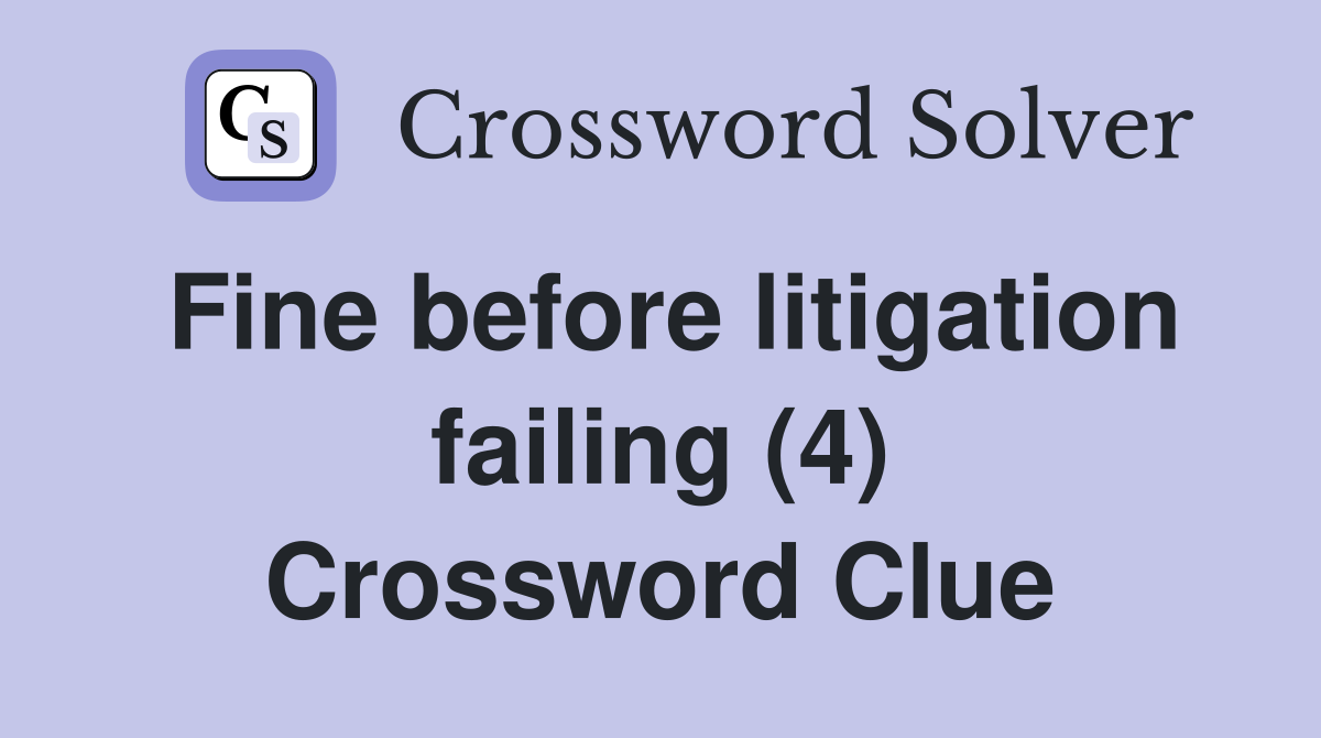 Fine before litigation failing (4) Crossword Clue