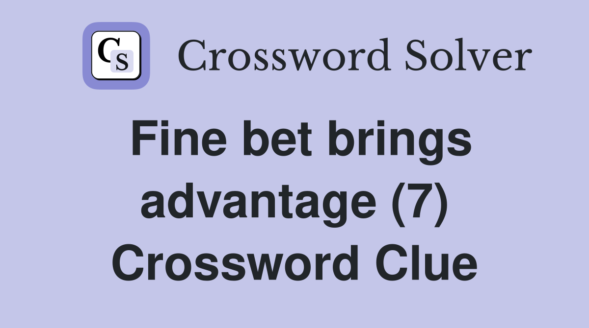 Fine bet brings advantage (7) Crossword Clue