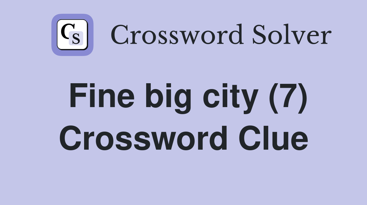 Fine big city (7) Crossword Clue