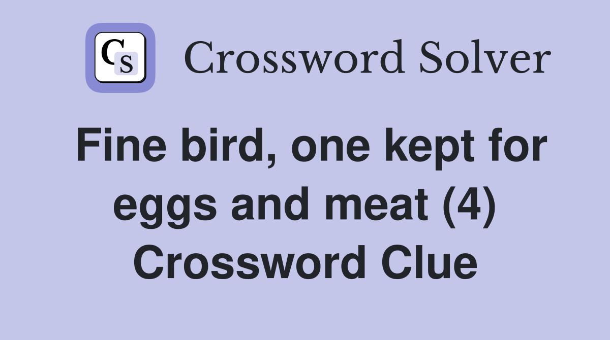 Fine bird, one kept for eggs and meat (4) Crossword Clue