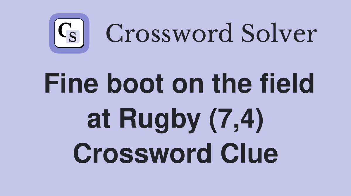 Fine boot on the field at Rugby (7,4) Crossword Clue