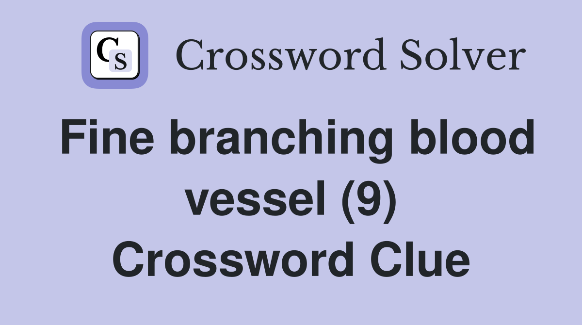 Fine branching blood vessel (9) Crossword Clue
