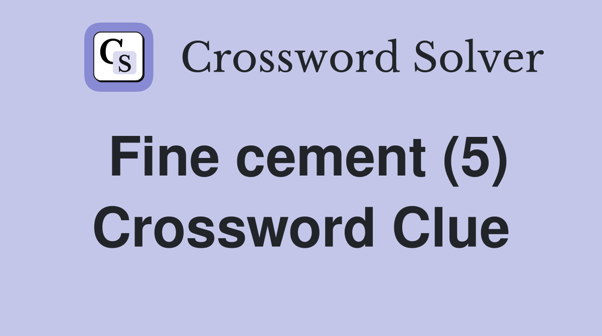 Fine cement (5) Crossword Clue