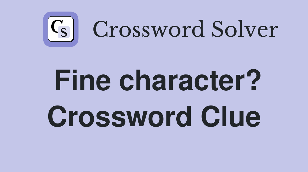 Fine character? Crossword Clue