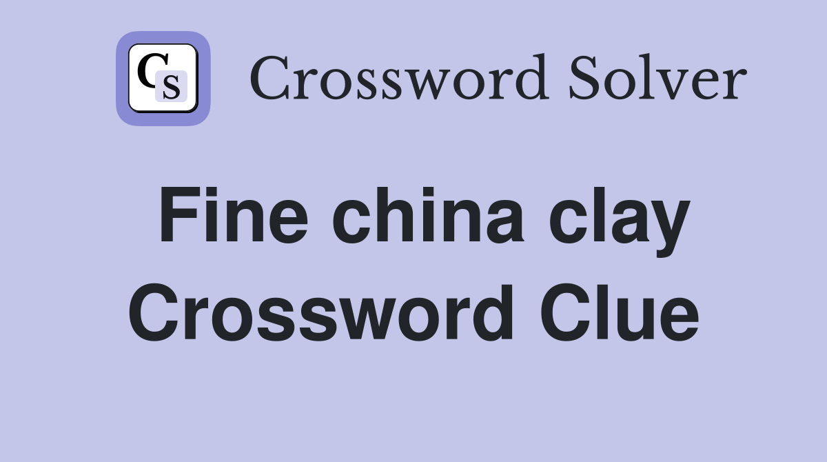 Fine china clay Crossword Clue