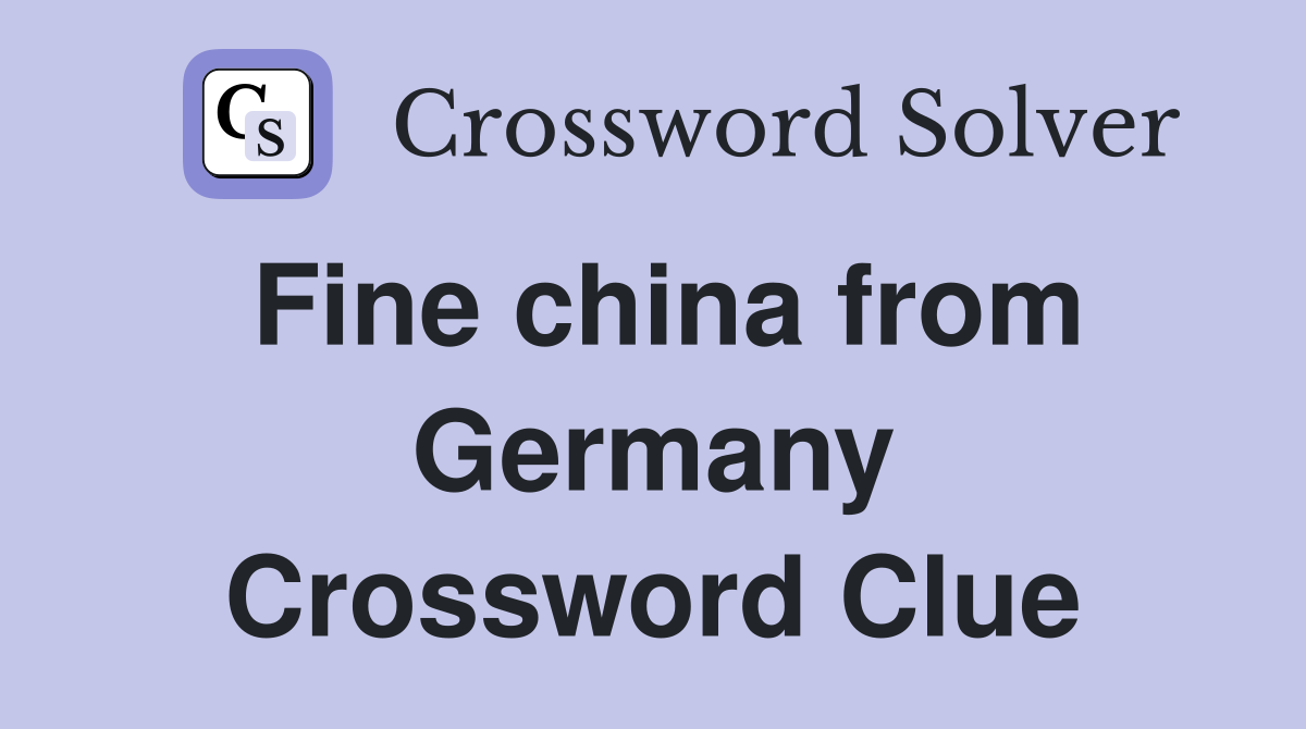 Fine china from Germany Crossword Clue