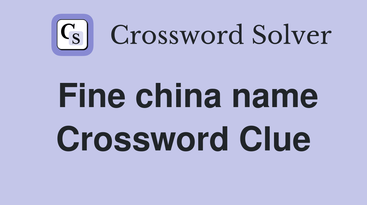 Fine china name Crossword Clue