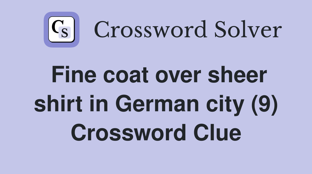 Fine coat over sheer shirt in German city (9) Crossword Clue