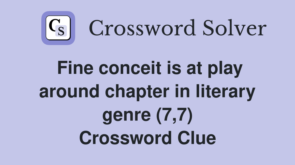 Fine conceit is at play around chapter in literary genre (7,7) Crossword Clue