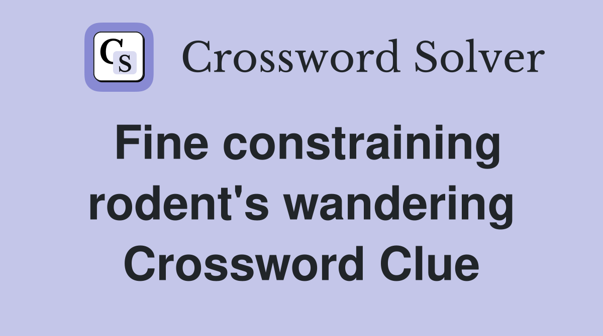 Fine constraining rodent's wandering Crossword Clue