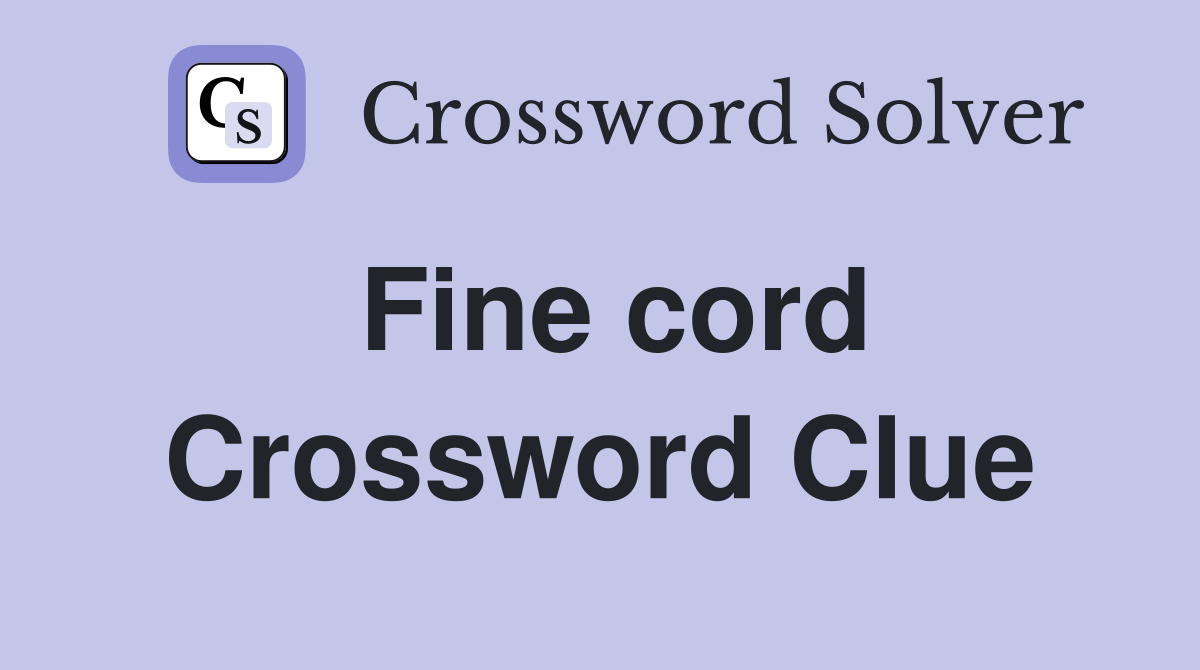 Fine cord Crossword Clue