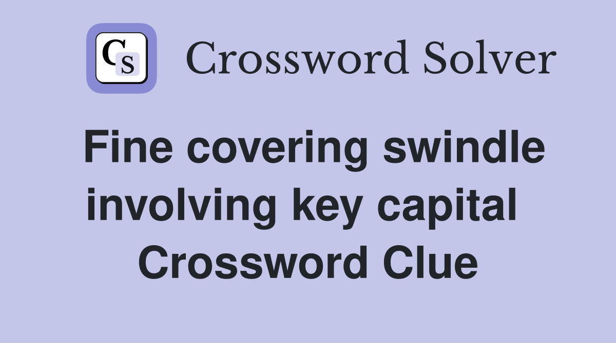Fine covering swindle involving key capital  Crossword Clue