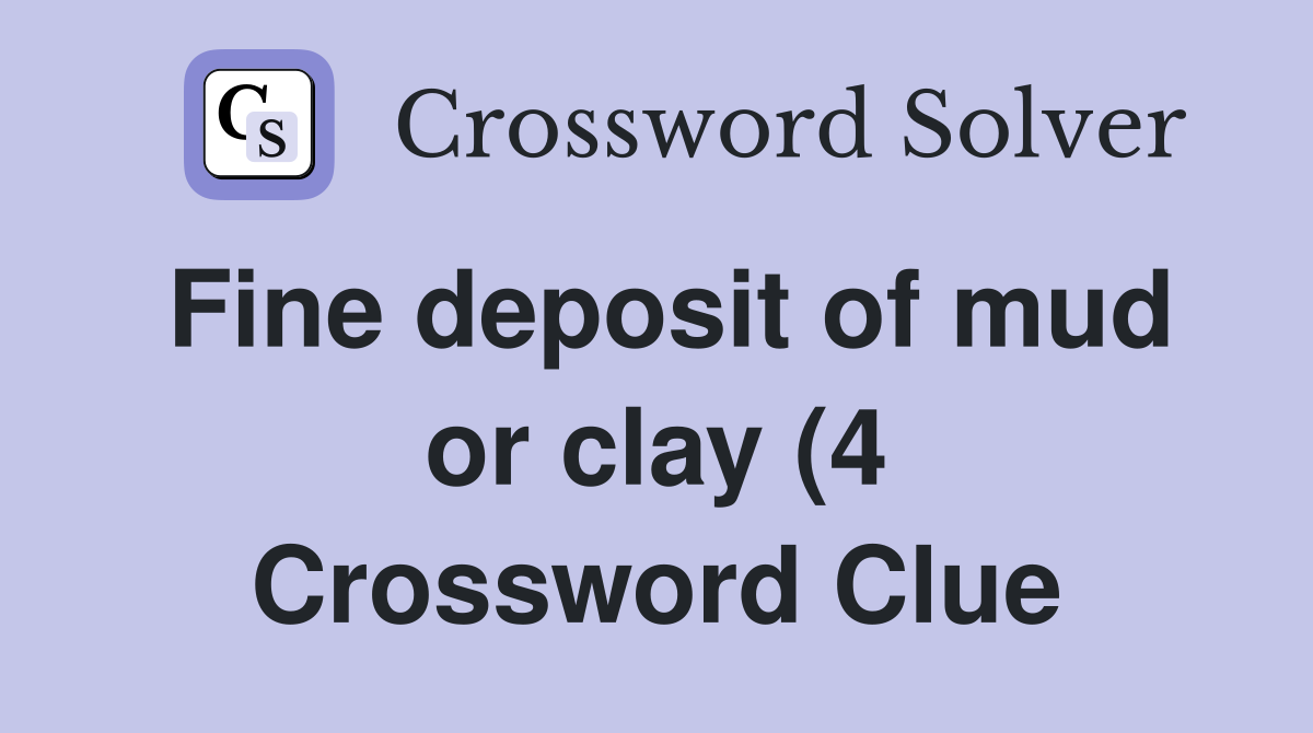 Fine deposit of mud or clay (4) Crossword Clue Answers Crossword Solver Fine deposit of mud or clay (4) Crossword Clue Answers Crossword Solver