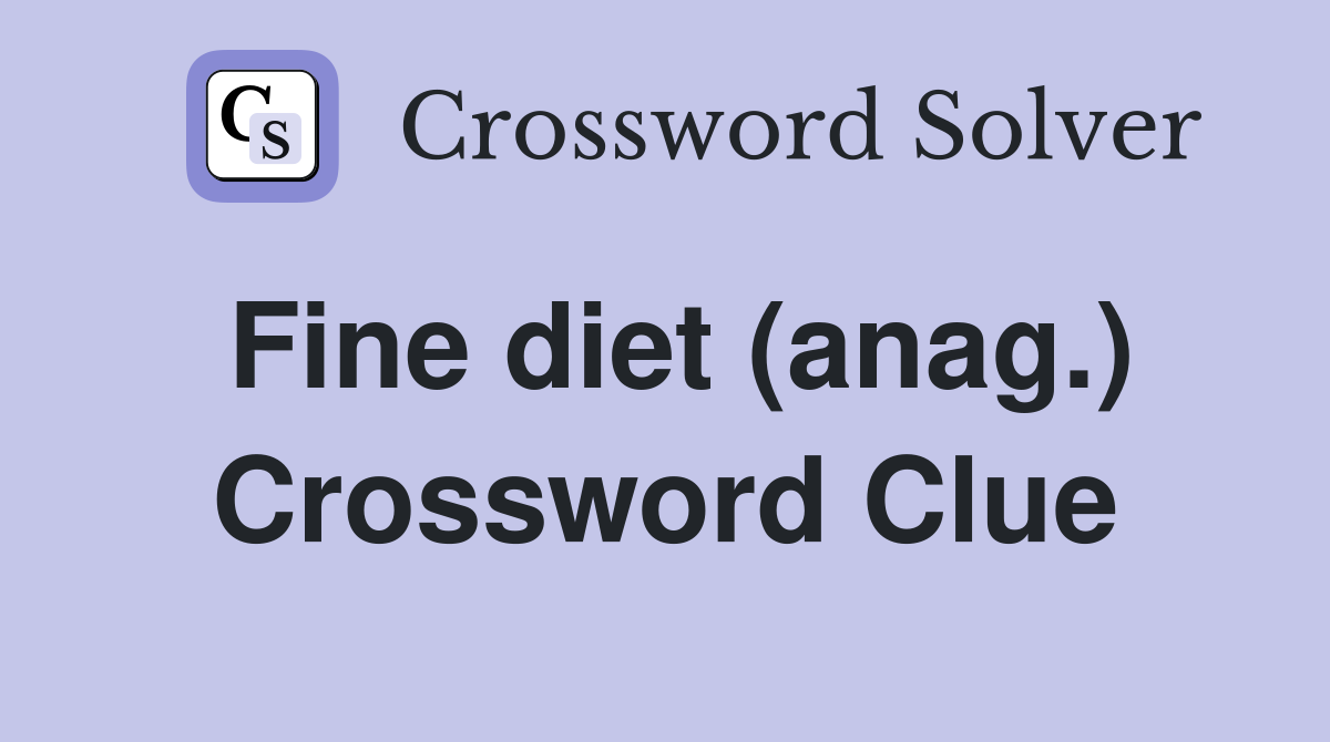 Fine diet (anag.) Crossword Clue