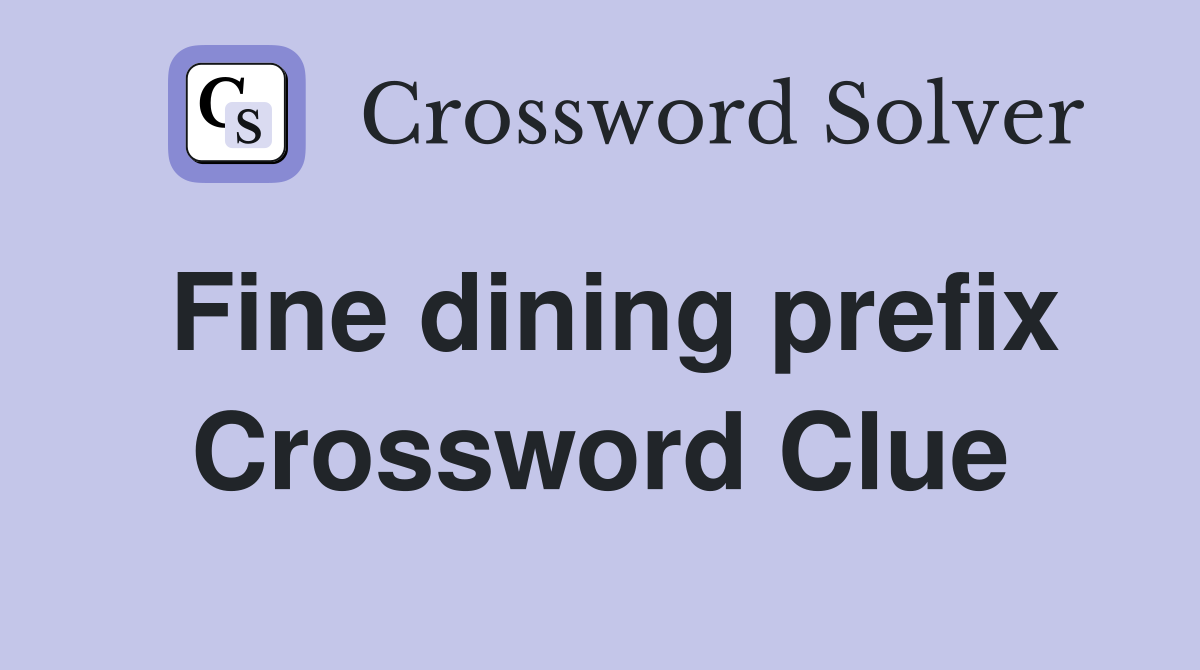Fine dining prefix Crossword Clue