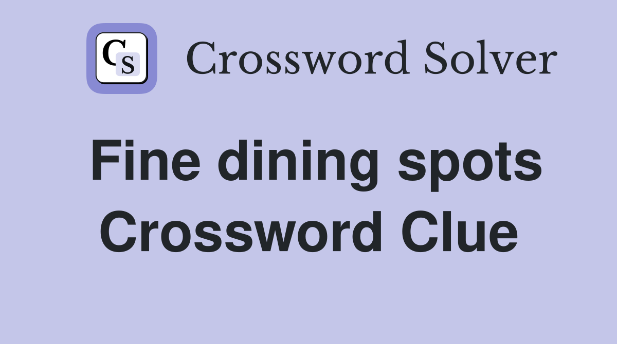 Fine dining spots Crossword Clue