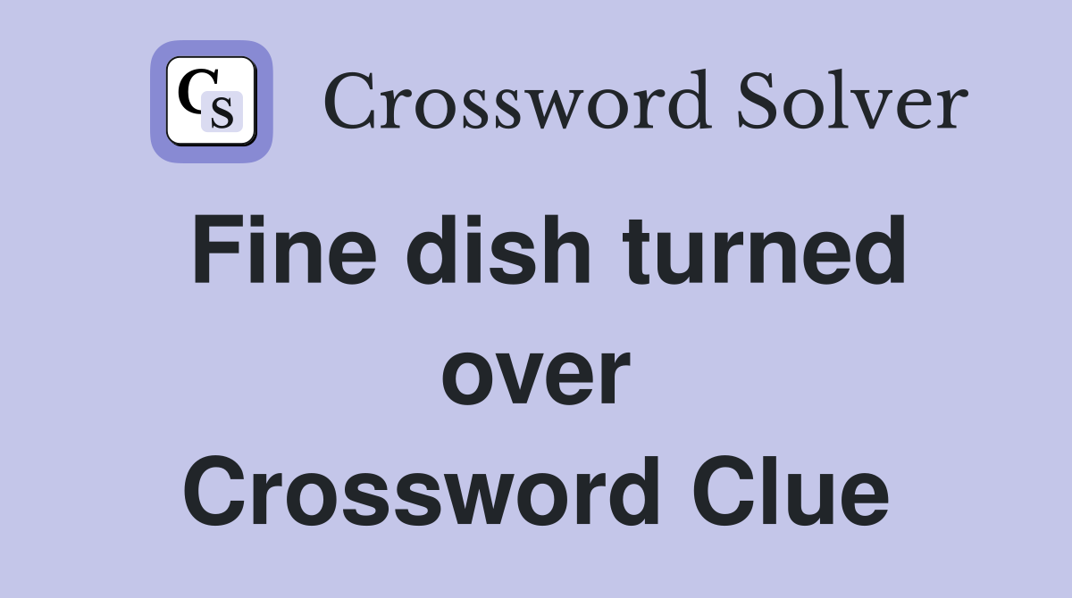 Fine dish turned over Crossword Clue