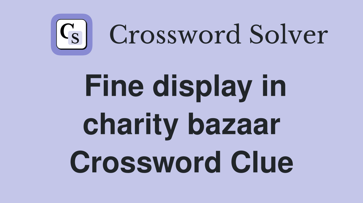 Fine display in charity bazaar Crossword Clue