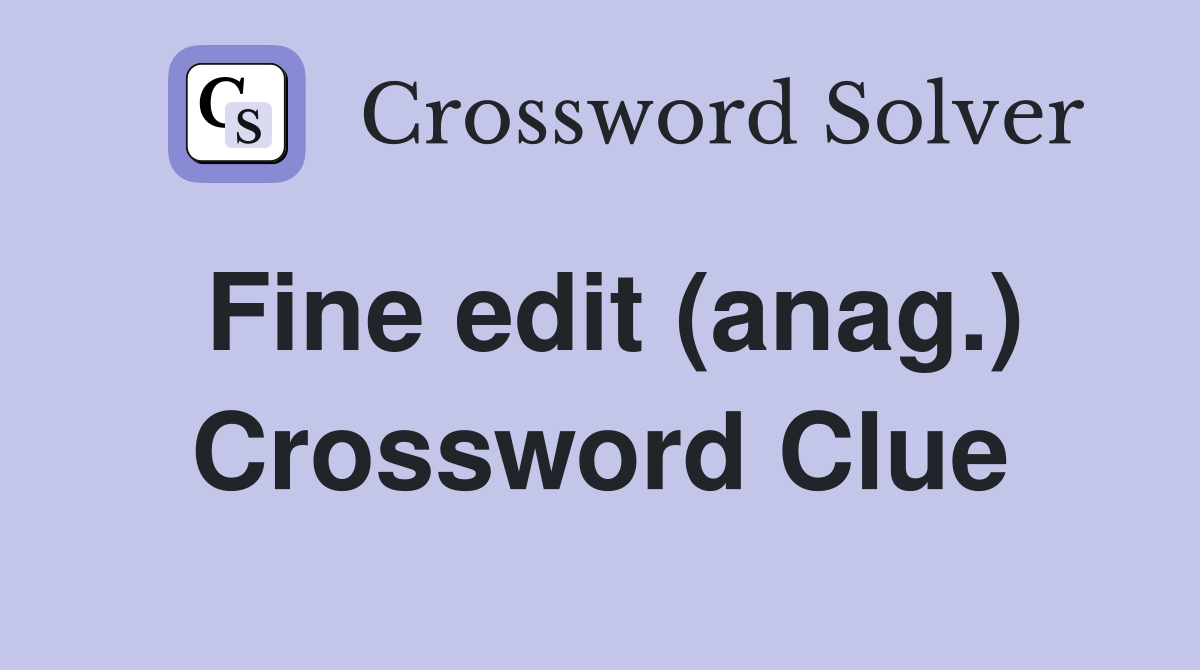 Fine edit (anag.) Crossword Clue