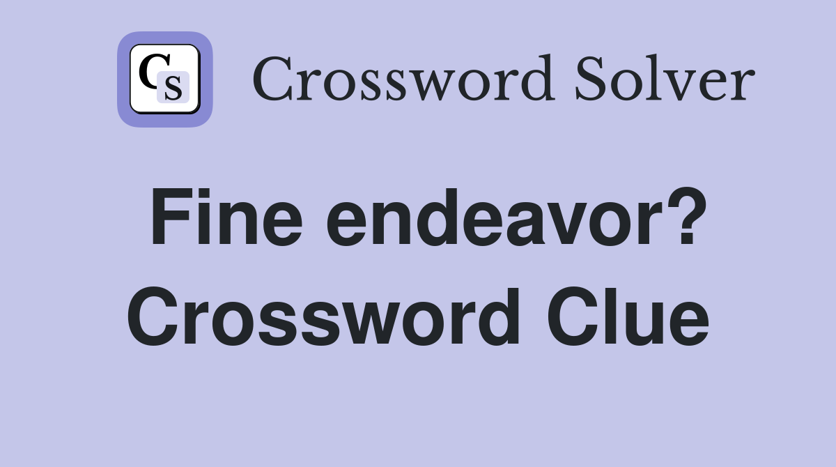 Fine endeavor? Crossword Clue