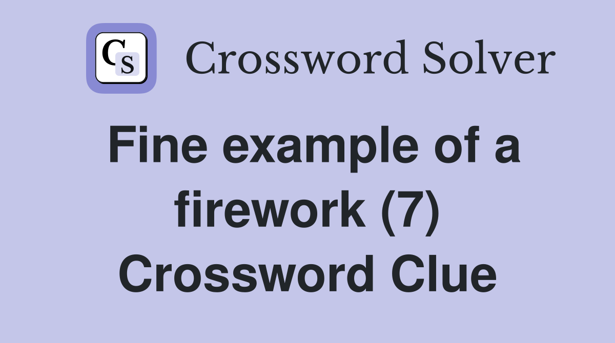 Fine example of a firework (7) Crossword Clue