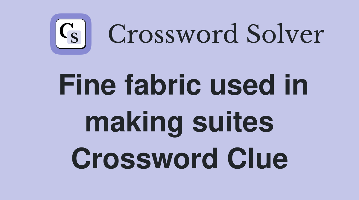 Fine fabric used in making suites Crossword Clue