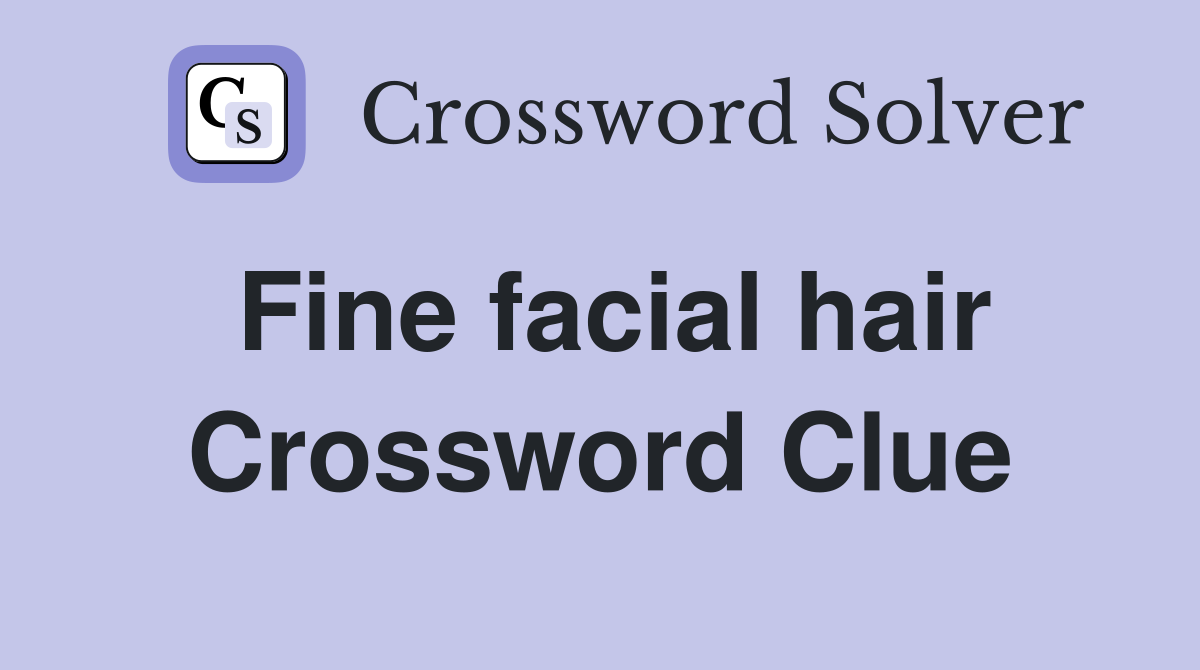 Fine facial hair Crossword Clue