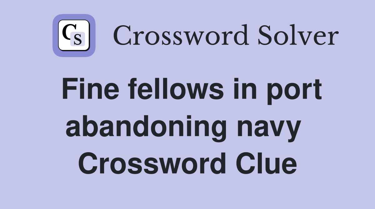 Fine fellows in port abandoning navy  Crossword Clue