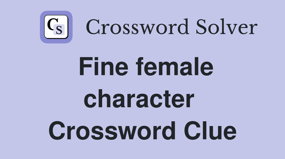 Fine female character  Crossword Clue